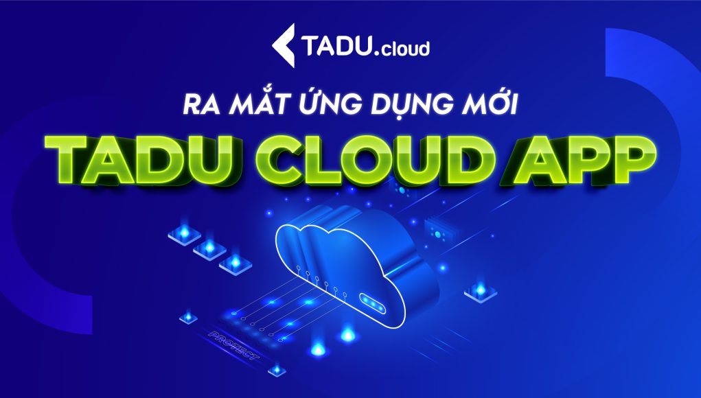 Tadu chính thức cho ra mắt ứng dụng Tadu Cloud App
