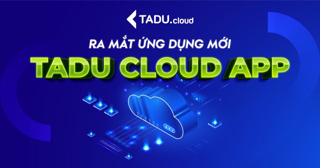 Tadu chính thức cho ra mắt ứng dụng Tadu Cloud App
